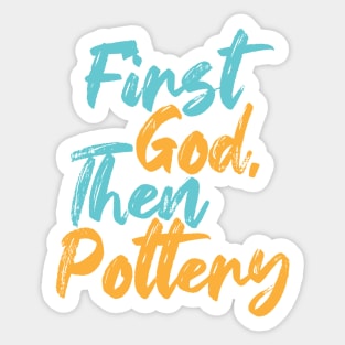 First God Then Pottery Sticker